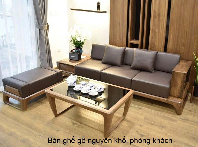 Bàn ghế gỗ nguyên khối phòng khách có được ưa chuộng?